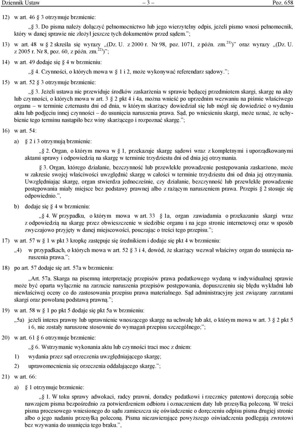 48 w 2 skreśla się wyrazy (Dz. U. z 2000 r. Nr 98, poz. 1071, z późn. zm. 21) ) oraz wyrazy (Dz. U. z 2005 r. Nr 8, poz. 60, z późn. zm. 22) ) ; 14) w art. 49 dodaje się 4 w brzmieniu: 4.