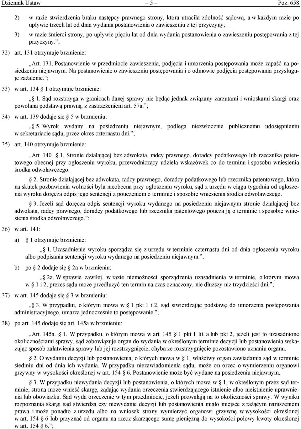 razie śmierci strony, po upływie pięciu lat od dnia wydania postanowienia o zawieszeniu postępowania z tej przyczyny. ; 32) art. 131 