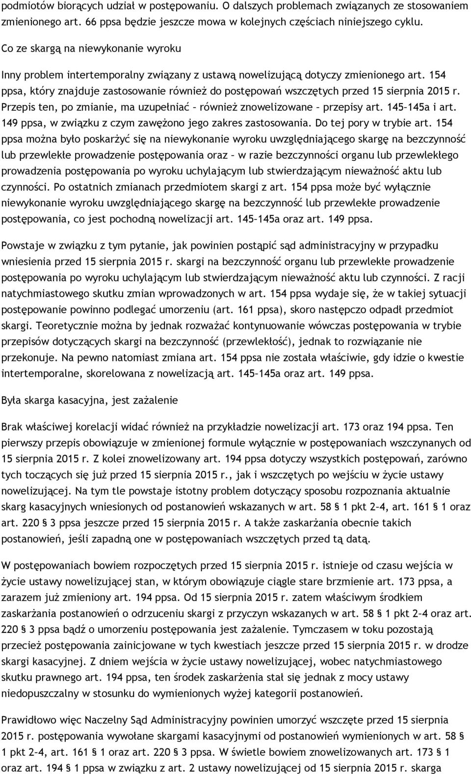 154 ppsa, który znajduje zastosowanie również do postępowań wszczętych przed 15 sierpnia 2015 r. Przepis ten, po zmianie, ma uzupełniać również znowelizowane przepisy art. 145 145a i art.