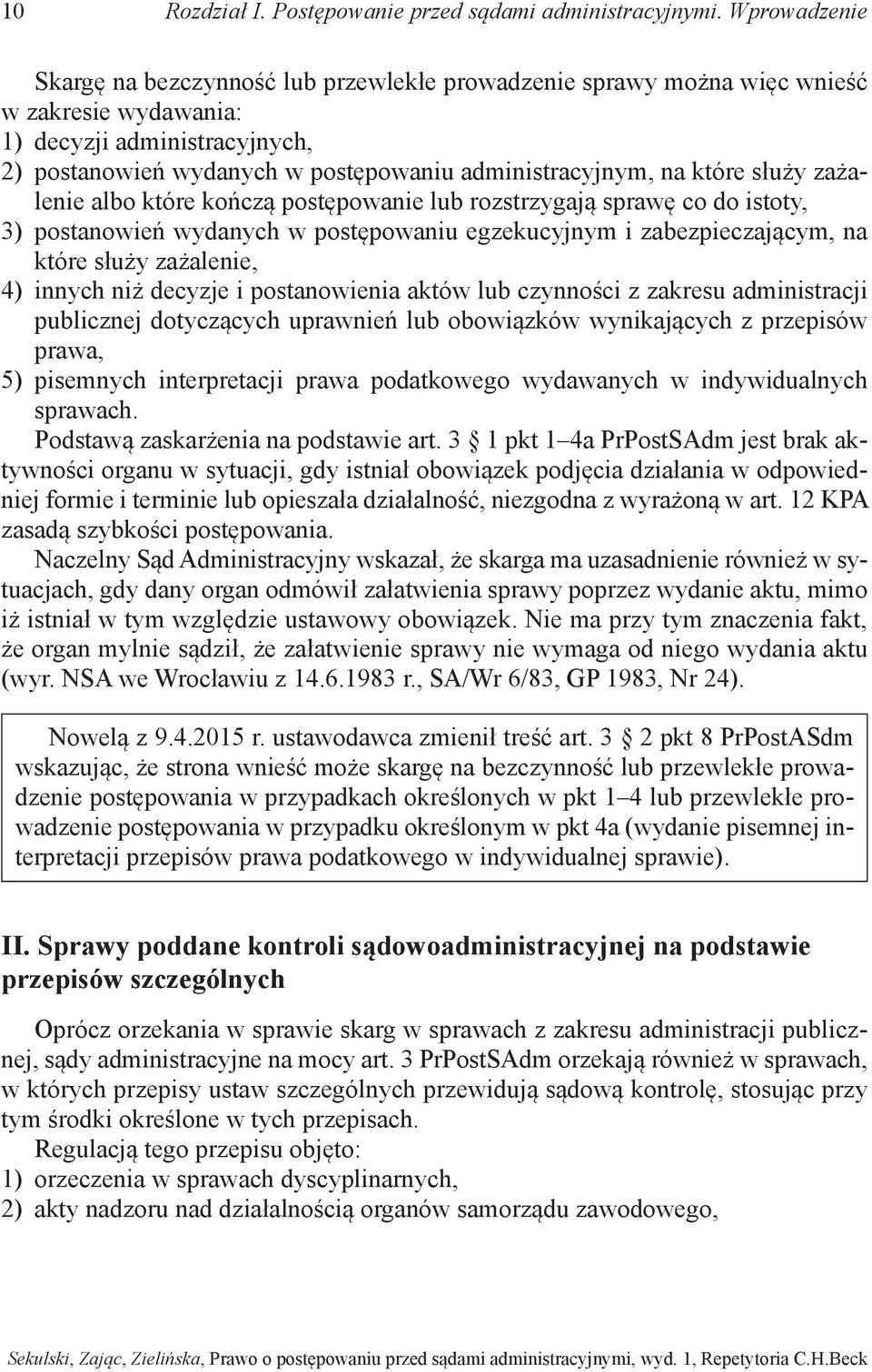 które służy zażalenie albo które kończą postępowanie lub rozstrzygają sprawę co do istoty, 3) postanowień wydanych w postępowaniu egzekucyjnym i zabezpieczającym, na które służy zażalenie, 4) innych