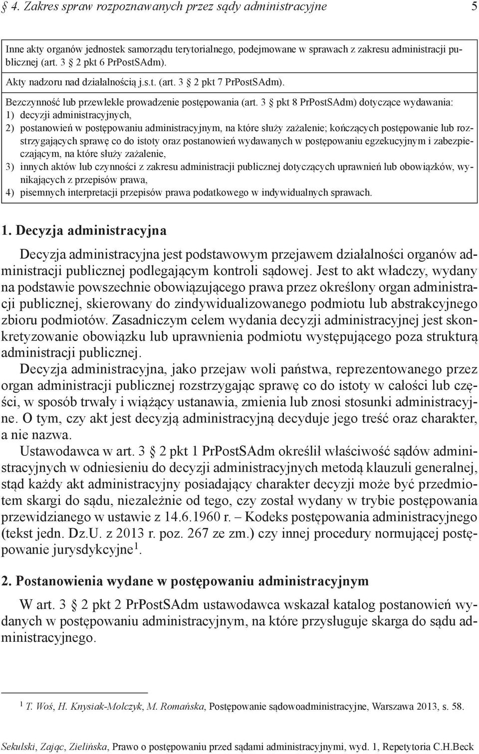 3 pkt 8 PrPostSAdm) dotyczące wydawania: 1) decyzji administracyjnych, 2) postanowień w postępowaniu administracyjnym, na które służy zażalenie; kończących postępowanie lub rozstrzygających sprawę co