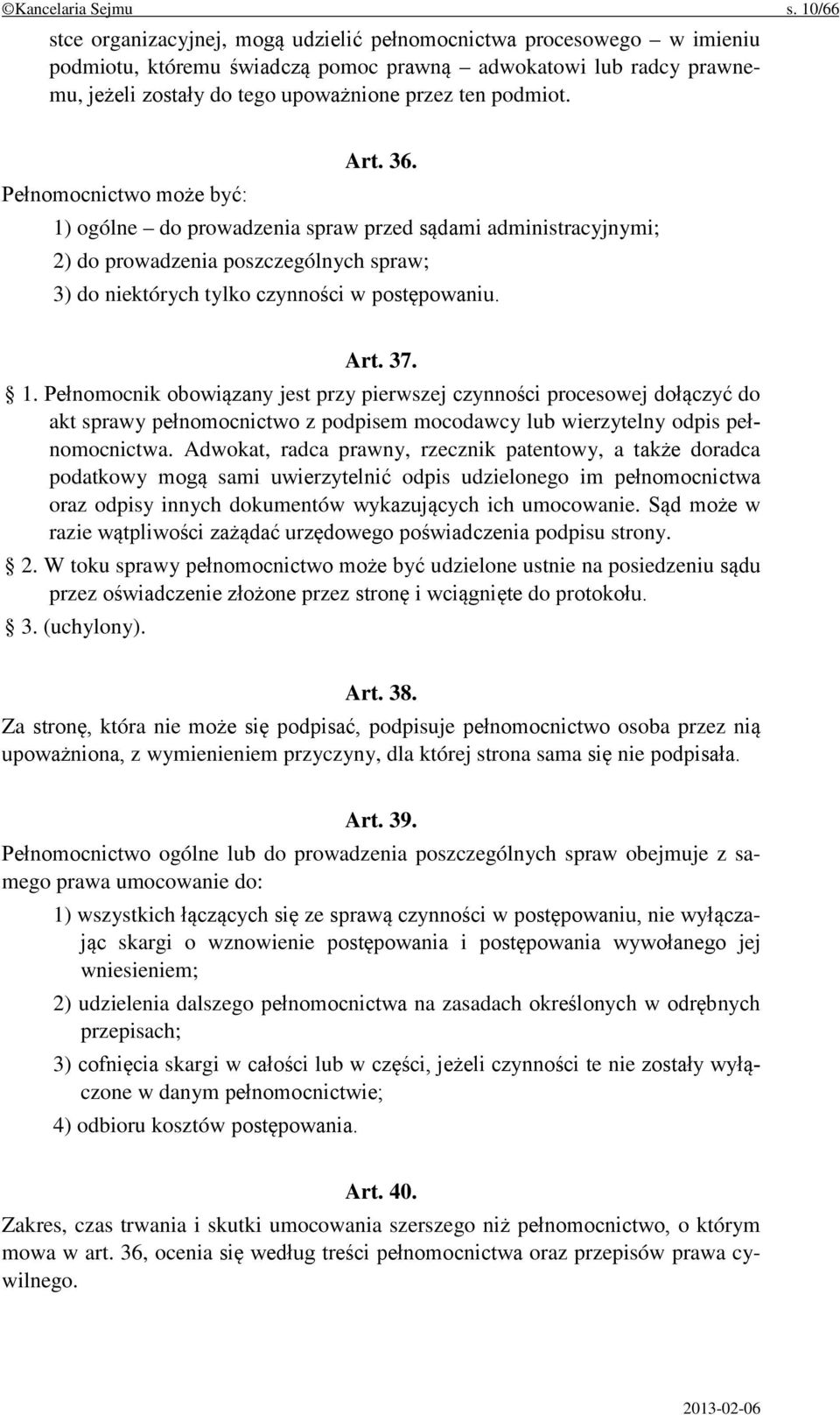 podmiot. Art. 36. Pełnomocnictwo może być: 1) ogólne do prowadzenia spraw przed sądami administracyjnymi; 2) do prowadzenia poszczególnych spraw; 3) do niektórych tylko czynności w postępowaniu. Art. 37.