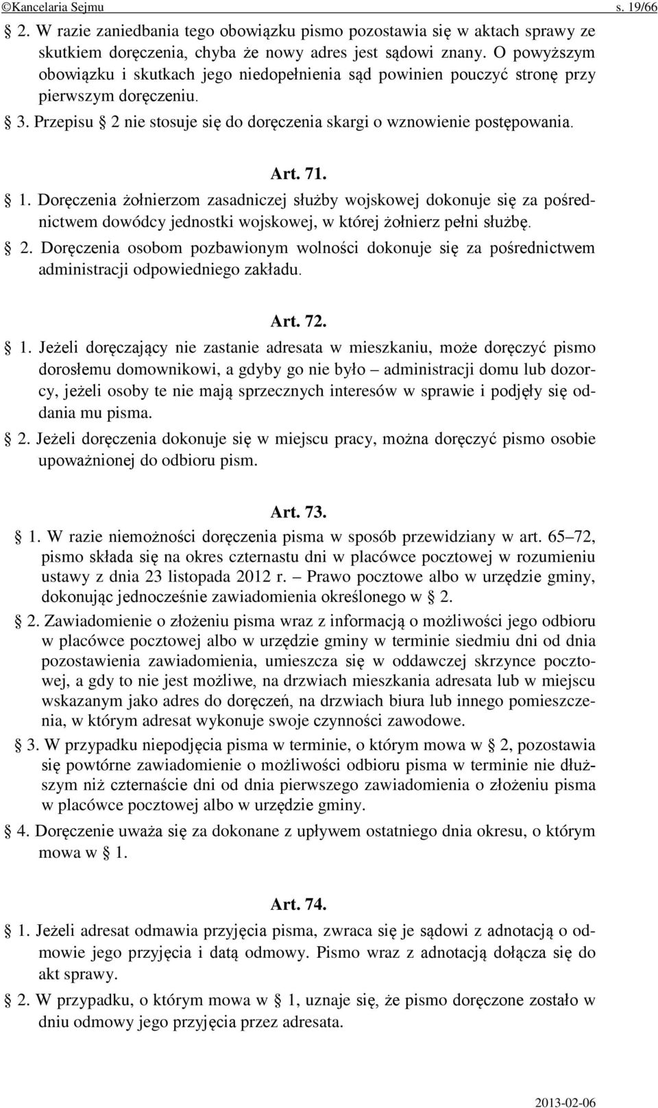 Doręczenia żołnierzom zasadniczej służby wojskowej dokonuje się za pośrednictwem dowódcy jednostki wojskowej, w której żołnierz pełni służbę. 2.