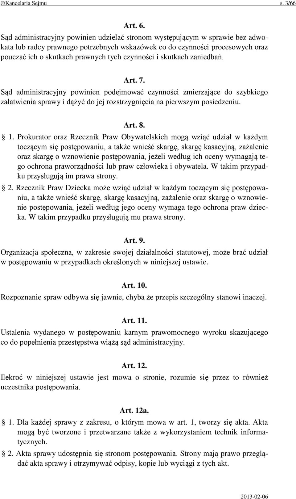 czynności i skutkach zaniedbań. Art. 7. Sąd administracyjny powinien podejmować czynności zmierzające do szybkiego załatwienia sprawy i dążyć do jej rozstrzygnięcia na pierwszym posiedzeniu. Art. 8.