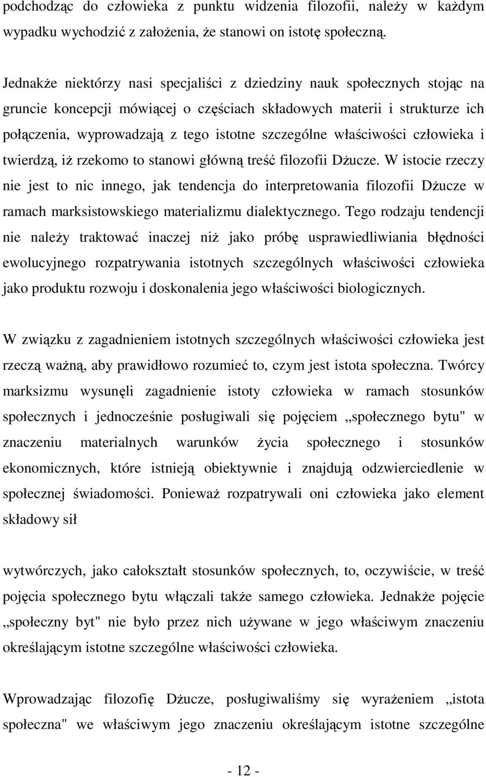 szczególne właściwości człowieka i twierdzą, iż rzekomo to stanowi główną treść filozofii Dżucze.