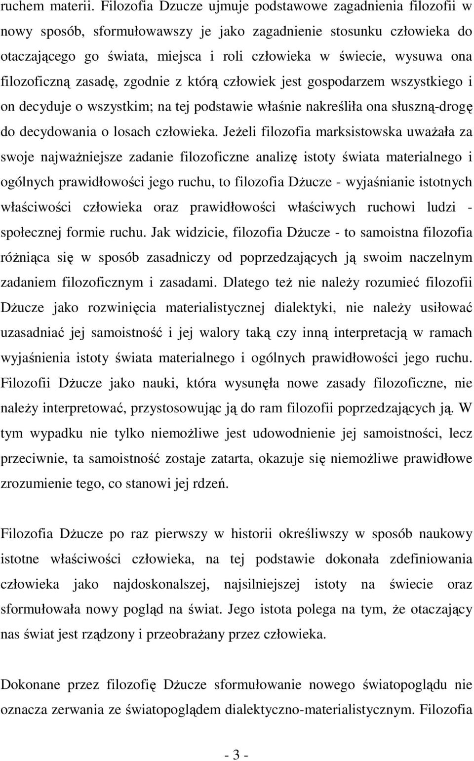 filozoficzną zasadę, zgodnie z którą człowiek jest gospodarzem wszystkiego i on decyduje o wszystkim; na tej podstawie właśnie nakreśliła ona słuszną-drogę do decydowania o losach człowieka.