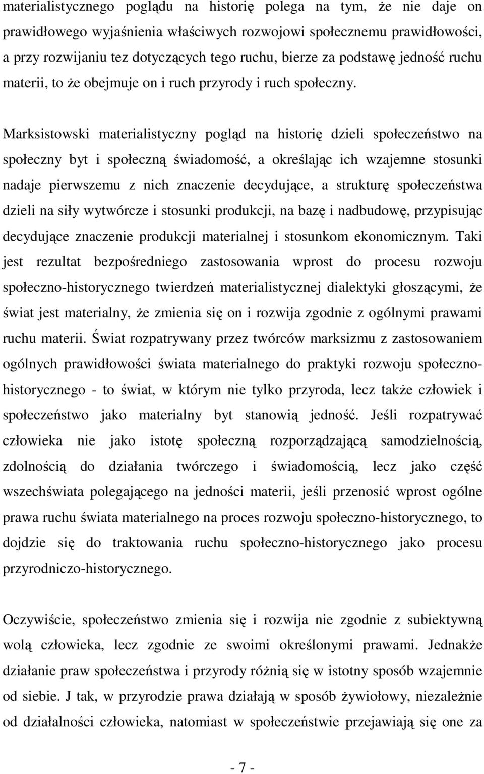 Marksistowski materialistyczny pogląd na historię dzieli społeczeństwo na społeczny byt i społeczną świadomość, a określając ich wzajemne stosunki nadaje pierwszemu z nich znaczenie decydujące, a