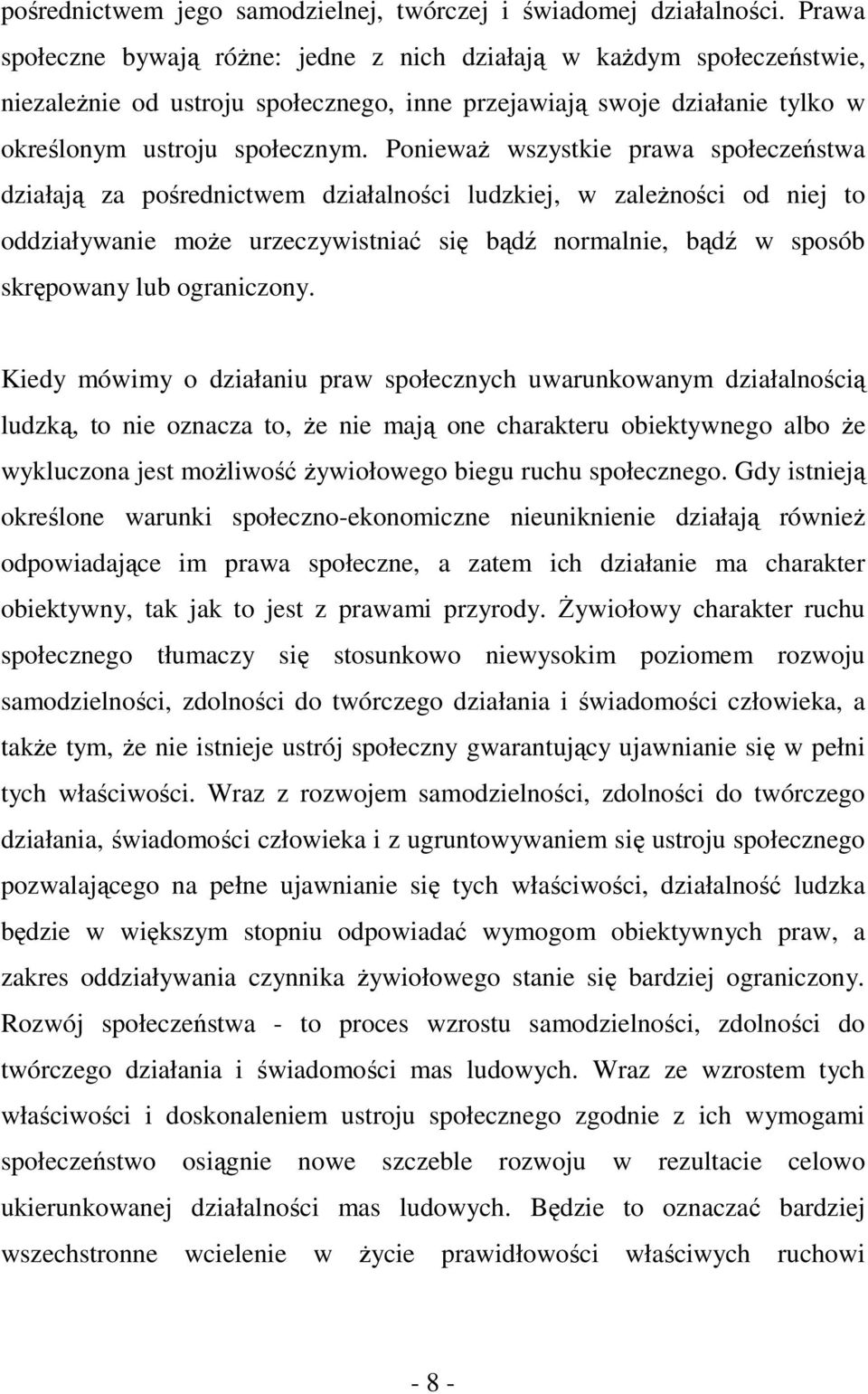 Ponieważ wszystkie prawa społeczeństwa działają za pośrednictwem działalności ludzkiej, w zależności od niej to oddziaływanie może urzeczywistniać się bądź normalnie, bądź w sposób skrępowany lub