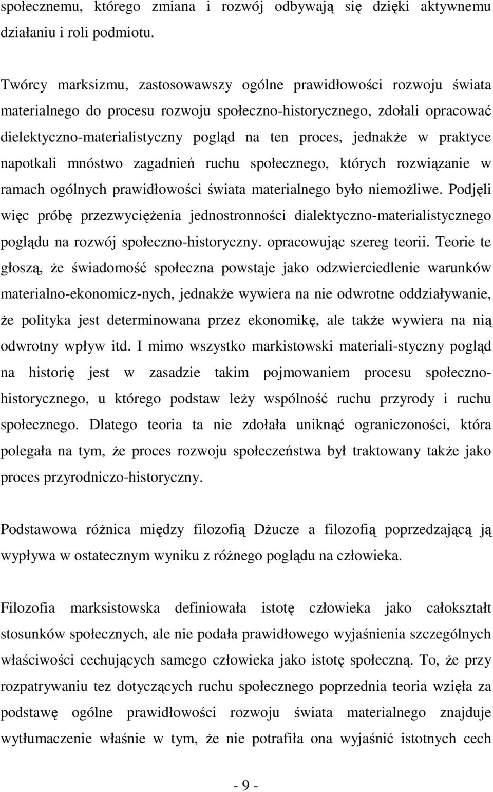 jednakże w praktyce napotkali mnóstwo zagadnień ruchu społecznego, których rozwiązanie w ramach ogólnych prawidłowości świata materialnego było niemożliwe.