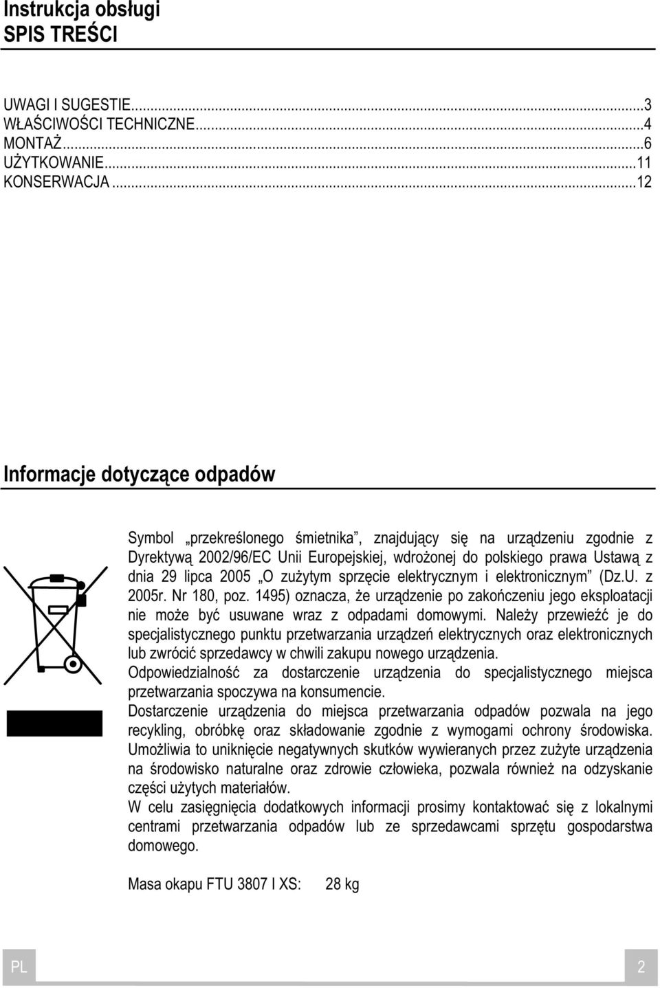 O zu ytym sprz cie elektrycznym i elektronicznym (Dz.U. z 2005r. Nr 180, poz. 1495) oznacza, e urz dzenie po zako czeniu jego eksploatacji nie mo e by usuwane wraz z odpadami domowymi.