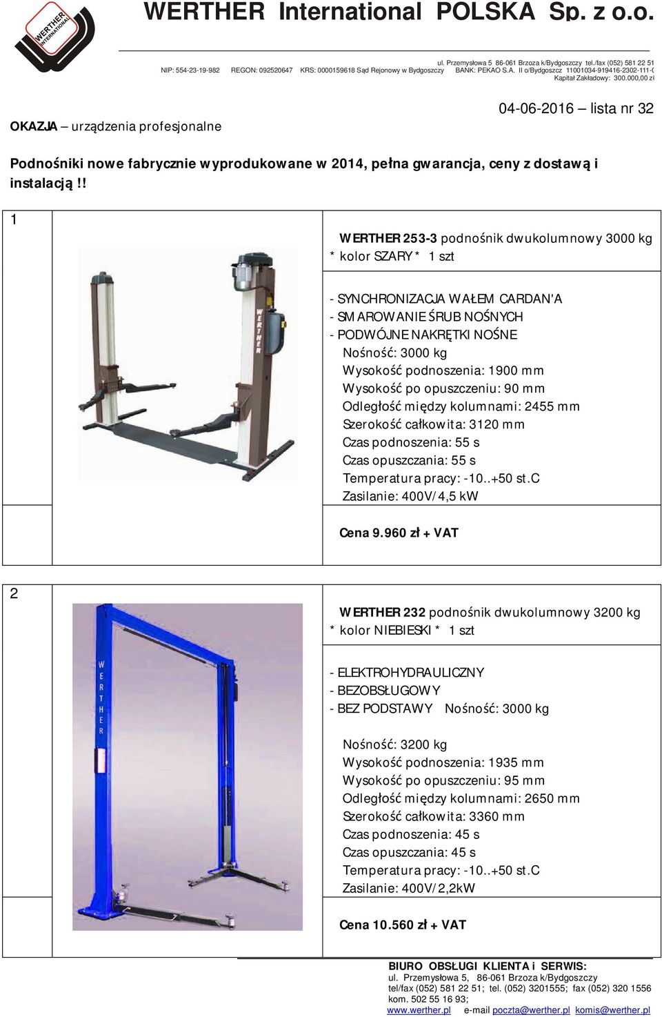 mm Wysokość po opuszczeniu: 90 mm Odległość między kolumnami: 2455 mm Szerokość całkowita: 3120 mm Czas podnoszenia: 55 s Czas opuszczania: 55 s Temperatura pracy: -10..+50 st.