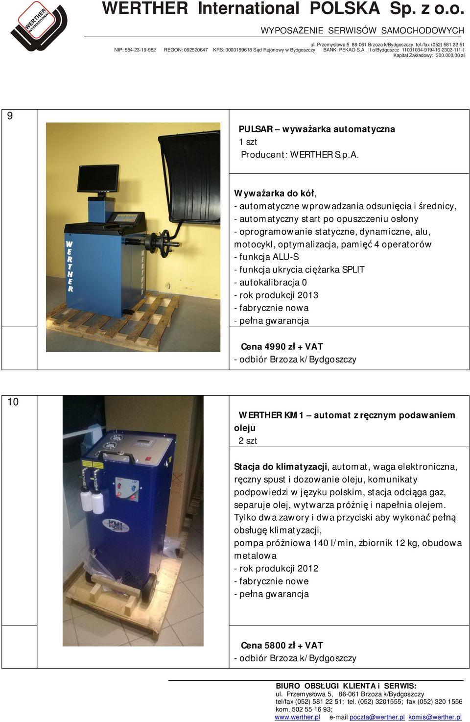 Wyważarka do kół, - automatyczne wprowadzania odsunięcia i średnicy, - automatyczny start po opuszczeniu osłony - oprogramowanie statyczne, dynamiczne, alu, motocykl, optymalizacja, pamięć 4