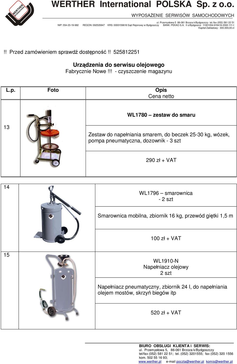 dozownik - 3 szt 290 zł + VAT 14 WL1796 smarownica - Smarownica mobilna, zbiornik 16 kg, przewód giętki 1,5 m 100 zł + VAT 15