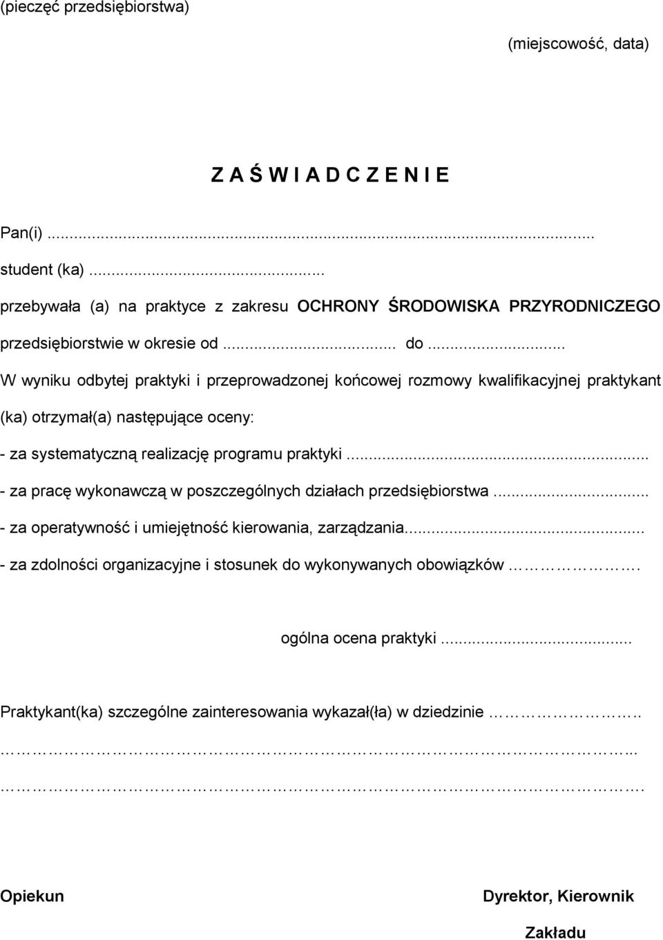 .. W wyniku odbytej praktyki i przeprowadzonej końcowej rozmowy kwalifikacyjnej praktykant (ka) otrzymał(a) następujące oceny: - za systematyczną realizację programu praktyki.