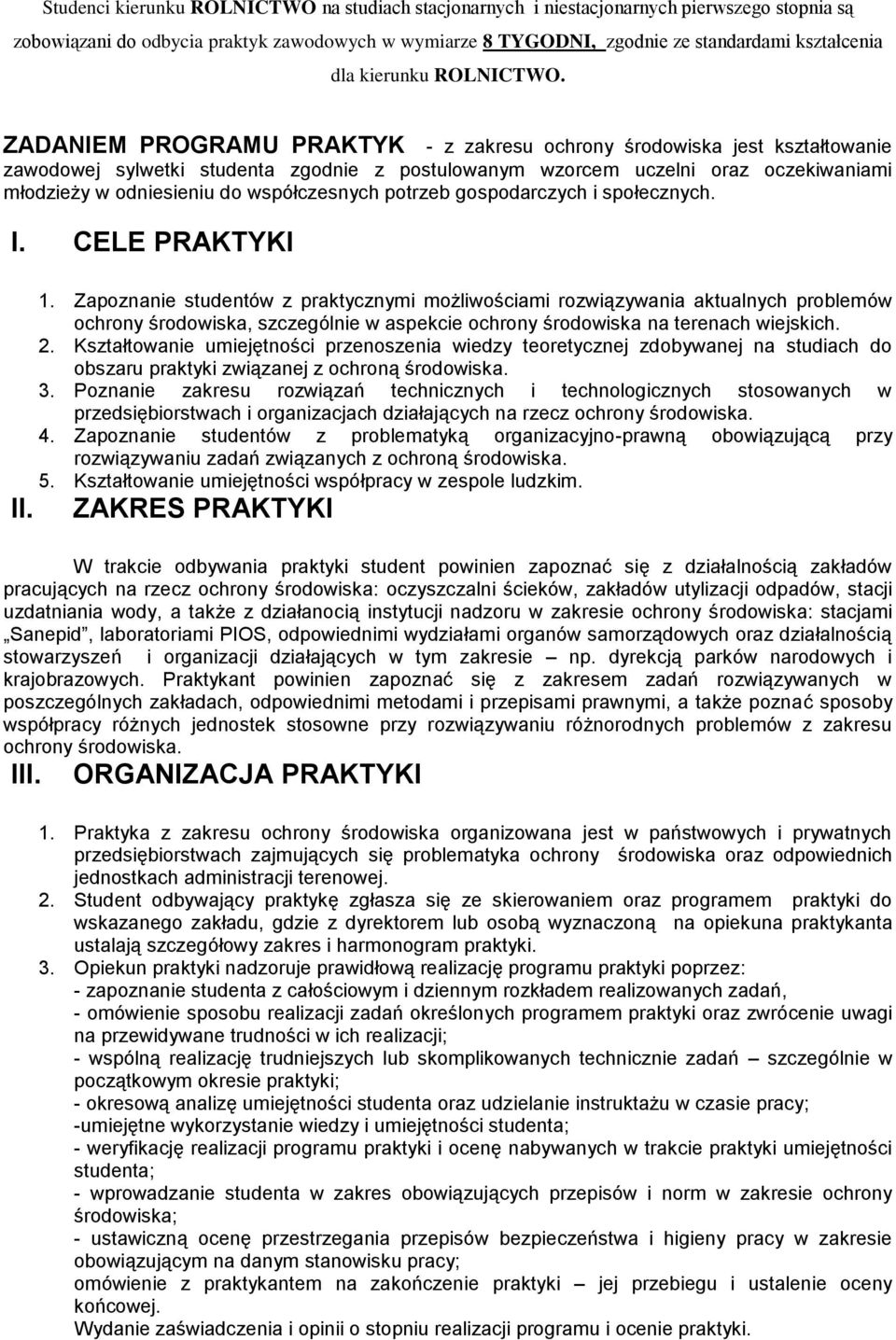 ZADANIEM PROGRAMU PRAKTYK - z zakresu ochrony środowiska jest kształtowanie zawodowej sylwetki studenta zgodnie z postulowanym wzorcem uczelni oraz oczekiwaniami młodzieży w odniesieniu do