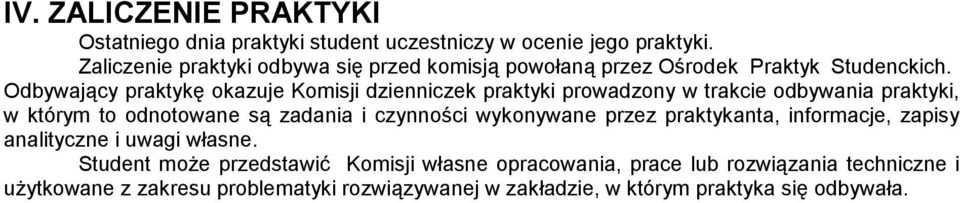 Odbywający praktykę okazuje Komisji dzienniczek praktyki prowadzony w trakcie odbywania praktyki, w którym to odnotowane są zadania i czynności