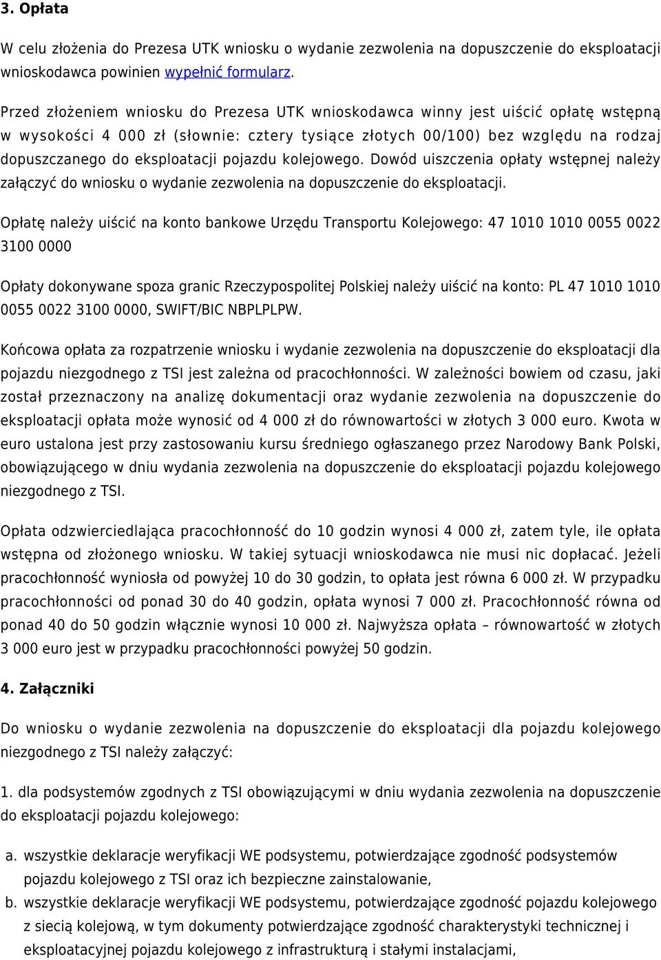 pojazdu kolejowego. Dowód uiszczenia opłaty wstępnej należy załączyć do wniosku o wydanie zezwolenia na dopuszczenie do eksploatacji.