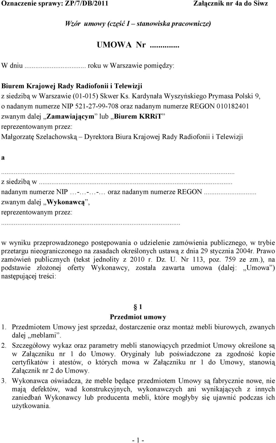 Kardynała Wyszyńskiego Prymasa Polski 9, o nadanym numerze NIP 521-27-99-708 oraz nadanym numerze REGON 010182401 zwanym dalej Zamawiającym lub Biurem KRRiT reprezentowanym przez: Małgorzatę