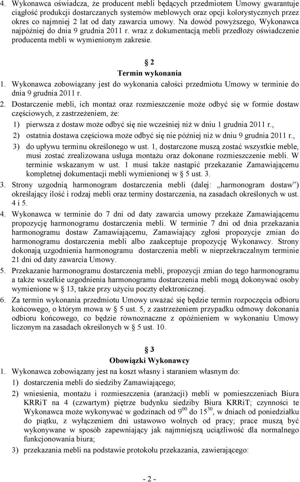 Wykonawca zobowiązany jest do wykonania całości przedmiotu Umowy w terminie do dnia 9 grudnia 20