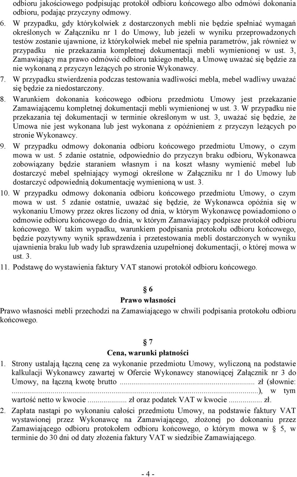 mebel nie spełnia parametrów, jak równieŝ w przypadku nie przekazania kompletnej dokumentacji mebli wymienionej w ust.
