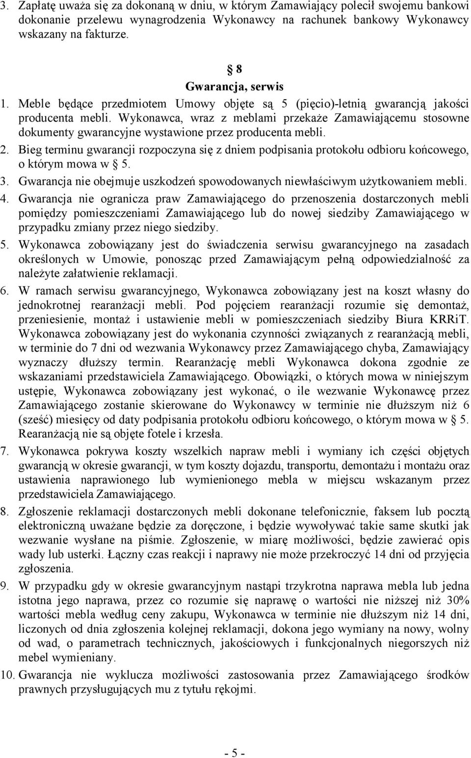 Wykonawca, wraz z meblami przekaŝe Zamawiającemu stosowne dokumenty gwarancyjne wystawione przez producenta mebli. 2.