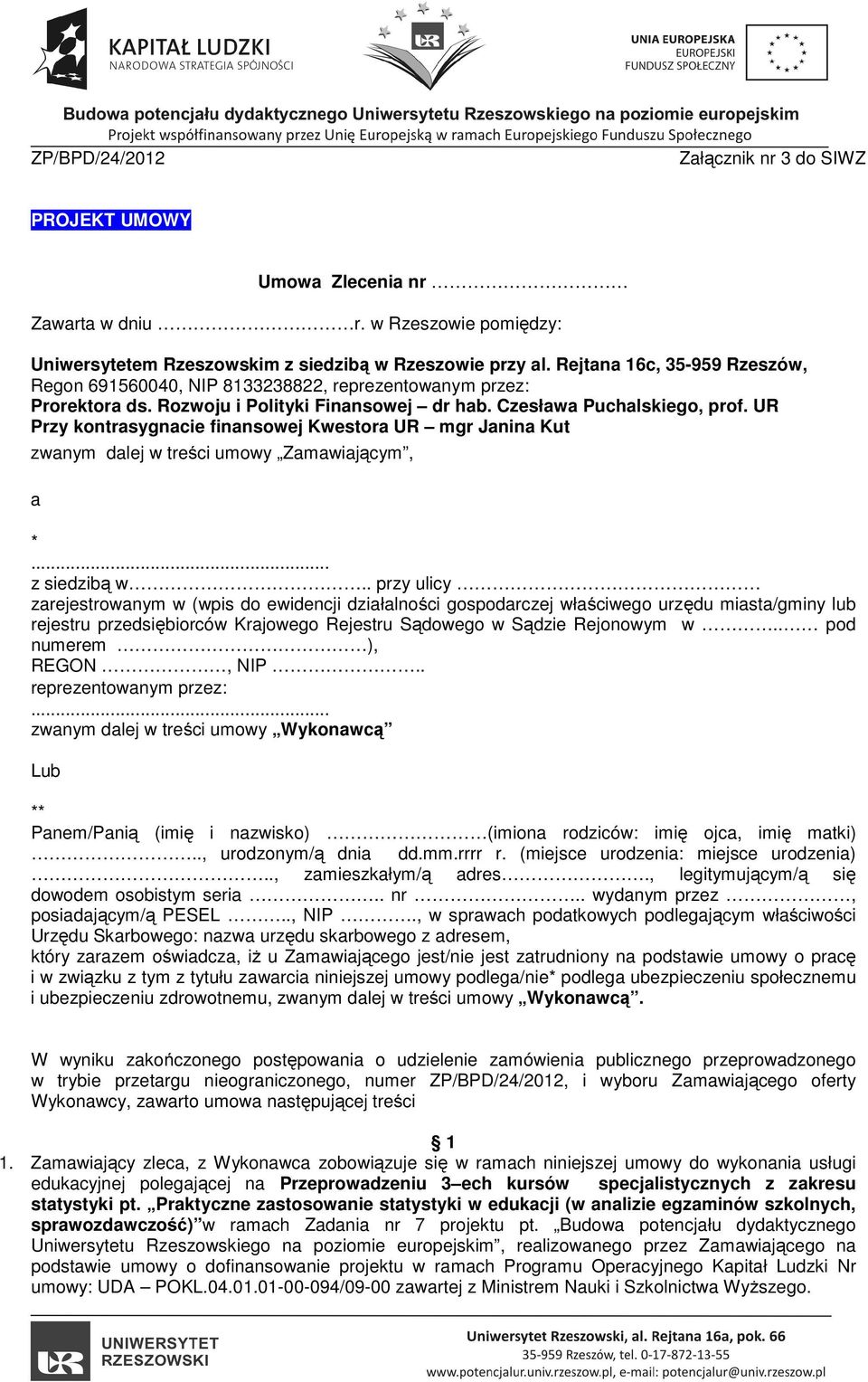 UR Przy kontrasygnacie finansowej Kwestora UR mgr Janina Kut zwanym dalej w treści umowy Zamawiającym, a *... z siedzibą w.