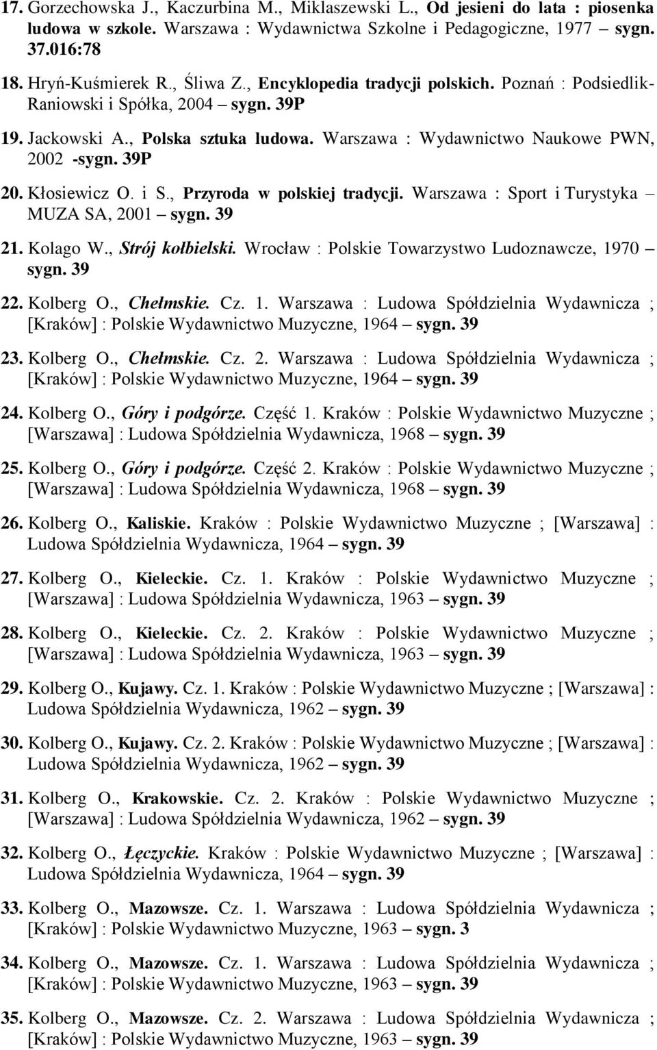 Warszawa : Sport i Turystyka MUZA SA, 2001 21. Kolago W., Strój kołbielski. Wrocław : Polskie Towarzystwo Ludoznawcze, 19
