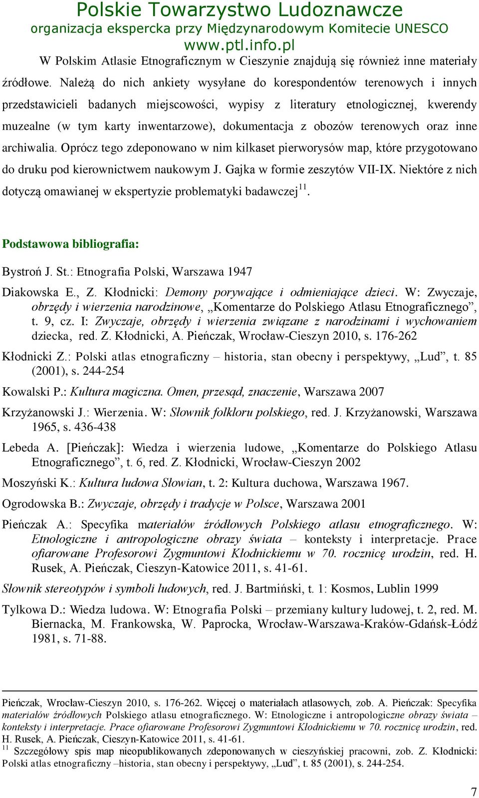 dokumentacja z obozów terenowych oraz inne archiwalia. Oprócz tego zdeponowano w nim kilkaset pierworysów map, które przygotowano do druku pod kierownictwem naukowym J. Gajka w formie zeszytów VII-IX.