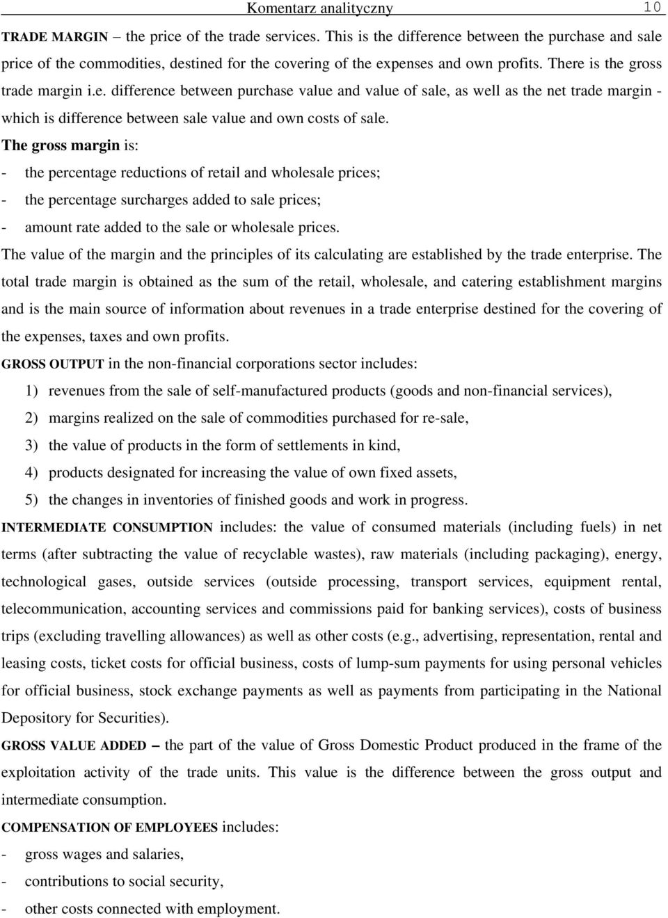 The gross margin is: - the percentage reductions of retail and wholesale prices; - the percentage surcharges added to sale prices; - amount rate added to the sale or wholesale prices.