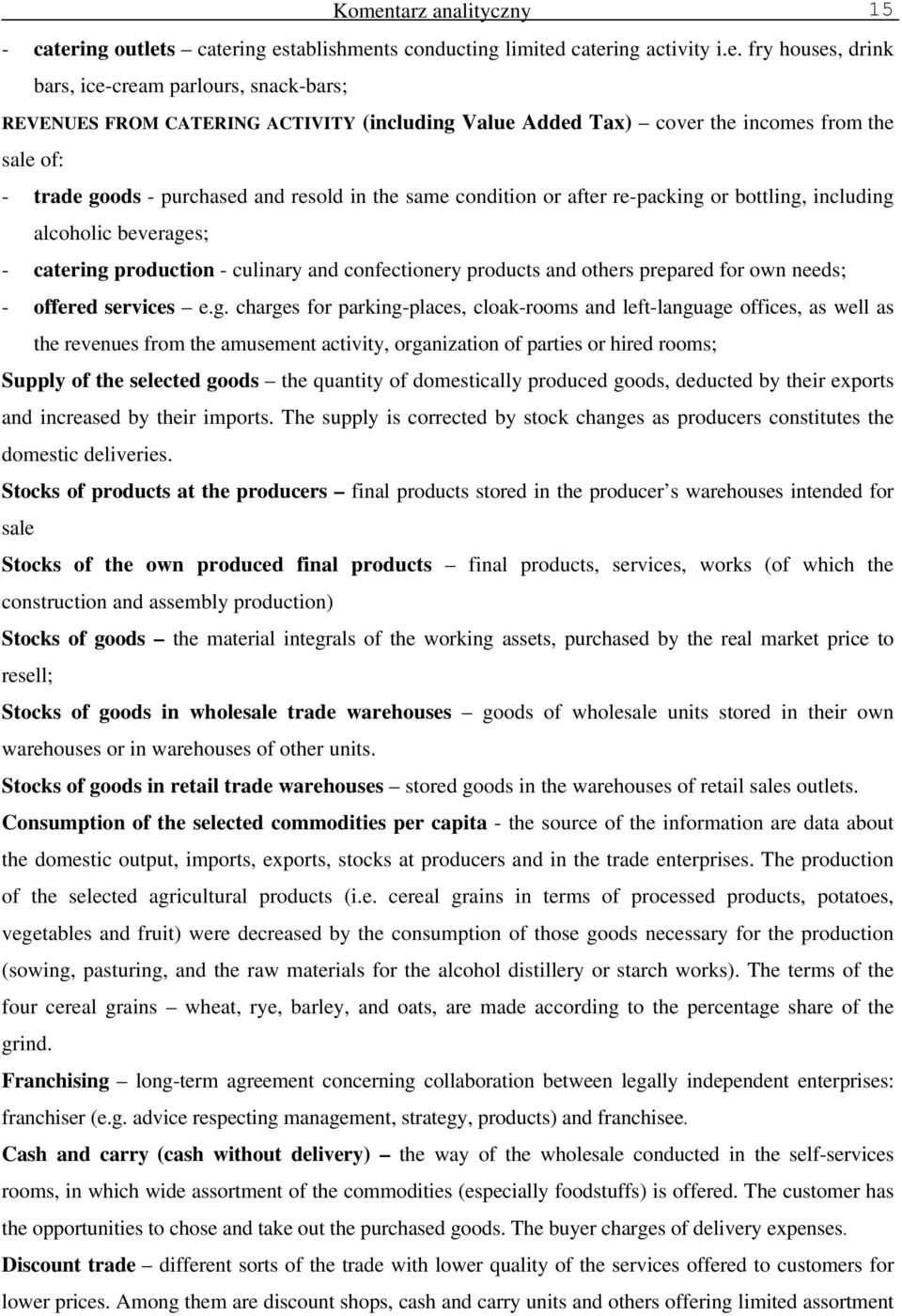 production - culinary and confectionery products and others prepared for own needs; - offered services e.g.