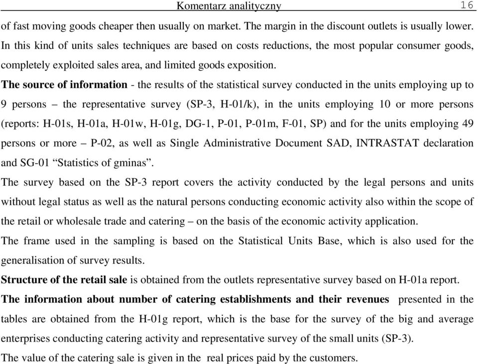 The source of information - the results of the statistical survey conducted in the units employing up to 9 persons the representative survey (SP-3, H-01/k), in the units employing 10 or more persons