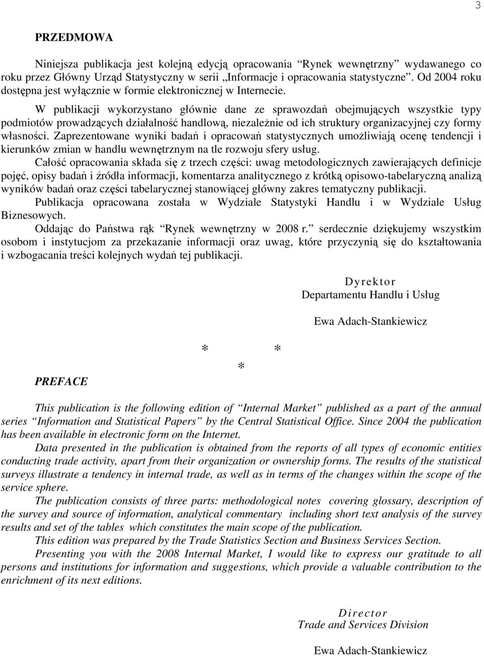 W publikacji wykorzystano głównie dane ze sprawozdań obejmujących wszystkie typy podmiotów prowadzących działalność handlową, niezależnie od ich struktury organizacyjnej czy formy własności.