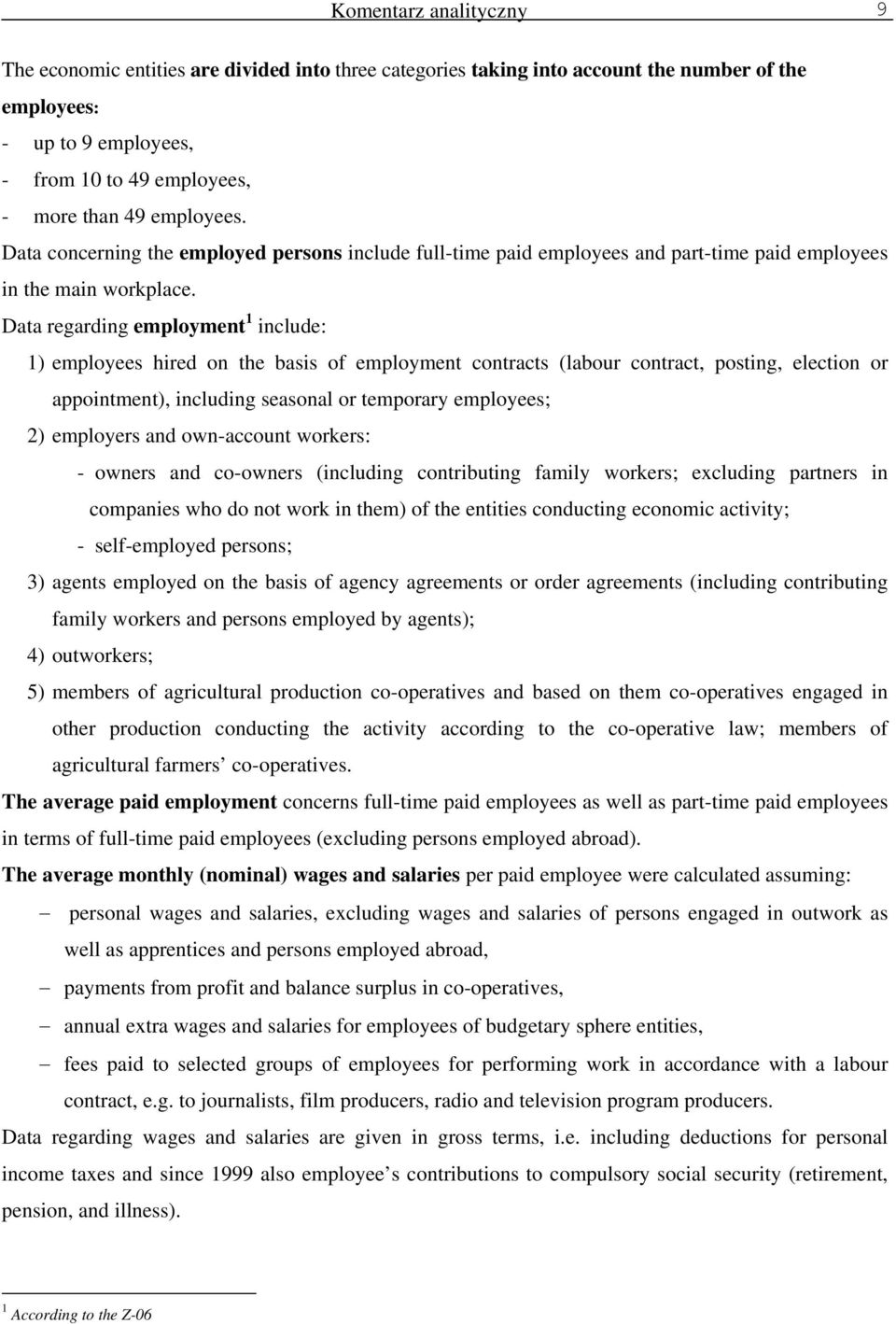 Data regarding employment 1 include: 1) employees hired on the basis of employment contracts (labour contract, posting, election or appointment), including seasonal or temporary employees; 2)