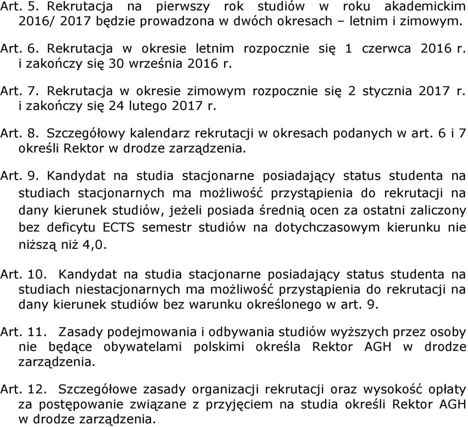 Szczegółowy kalendarz rekrutacji w okresach podanych w art. 6 i 7 określi Rektor w drodze zarządzenia. Art. 9.