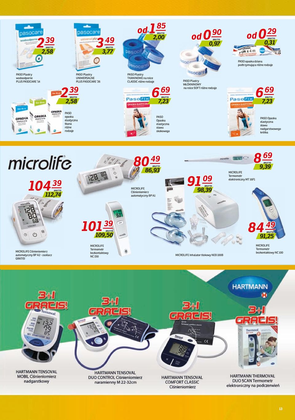 skokowego PASO Opaska elastyczna stawu nadgarstwowego krótka 104 39 112,74 80 49 86,93 MICROLIFE Ciśnieniomierz automatyczny BP A1 91 09 98,39 MICROLIFE Termometr elektroniczny MT 16F1 8 69 9,39 101