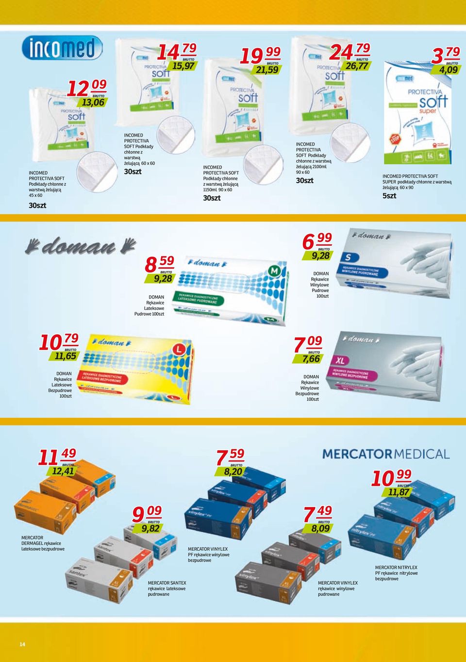 podkłady chłonne z warstwą żelującą 60 x 90 5szt 8 59 9,28 DOMAN Rękawice Lateksowe Pudrowe 100szt 6 99 9,28 DOMAN Rękawice Winylowe Pudrowe 100szt 10 79 11,65 7 09 7,66 DOMAN Rękawice Lateksowe