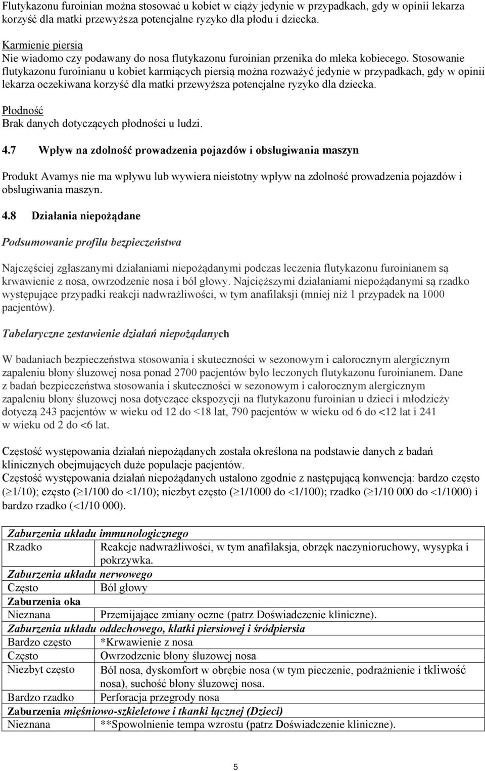 Stosowanie flutykazonu furoinianu u kobiet karmiących piersią można rozważyć jedynie w przypadkach, gdy w opinii lekarza oczekiwana korzyść dla matki przewyższa potencjalne ryzyko dla dziecka.