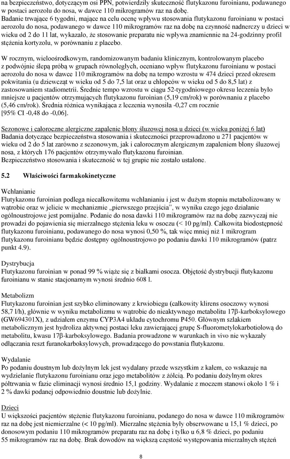 wieku od 2 do 11 lat, wykazało, że stosowanie preparatu nie wpływa znamiennie na 24-godzinny profil stężenia kortyzolu, w porównaniu z placebo.