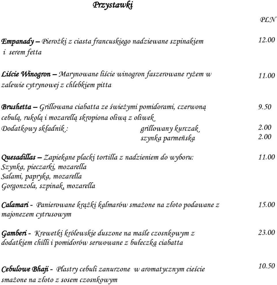 z nadzieniem do wyboru: Szynka, pieczarki, mozarella Salami, papryka, mozarella Gorgonzola, szpinak, mozarella Calamari - Panierowane krążki kalmarów smażone na złoto podawane z majonezem cytrusowym