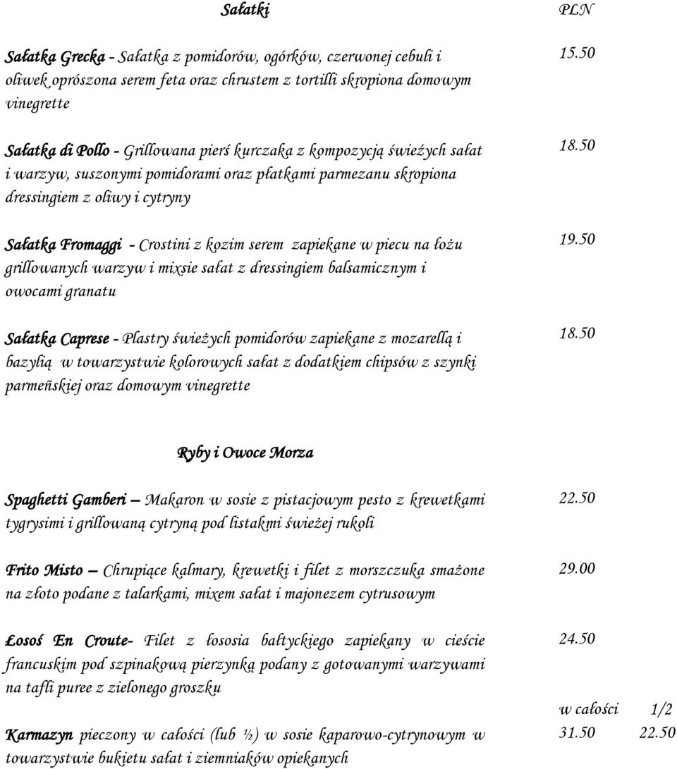 grillowanych warzyw i mixsie sałat z dressingiem balsamicznym i owocami granatu Sałatka Caprese - Plastry świeżych pomidorów zapiekane z mozarellą i bazylią w towarzystwie kolorowych sałat z