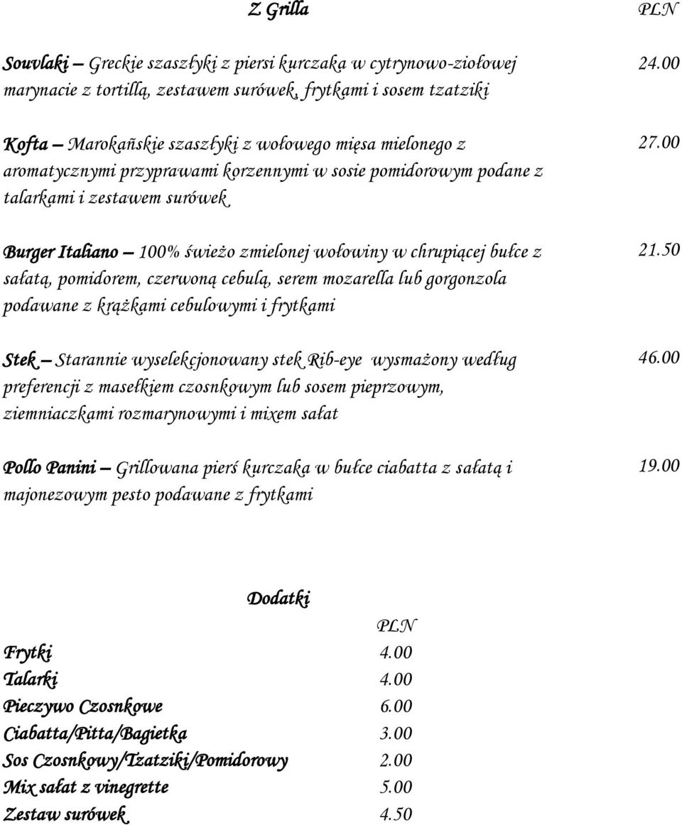 serem mozarella lub gorgonzola podawane z krążkami cebulowymi i frytkami Stek Starannie wyselekcjonowany stek Rib-eye wysmażony według preferencji z masełkiem czosnkowym lub sosem pieprzowym,