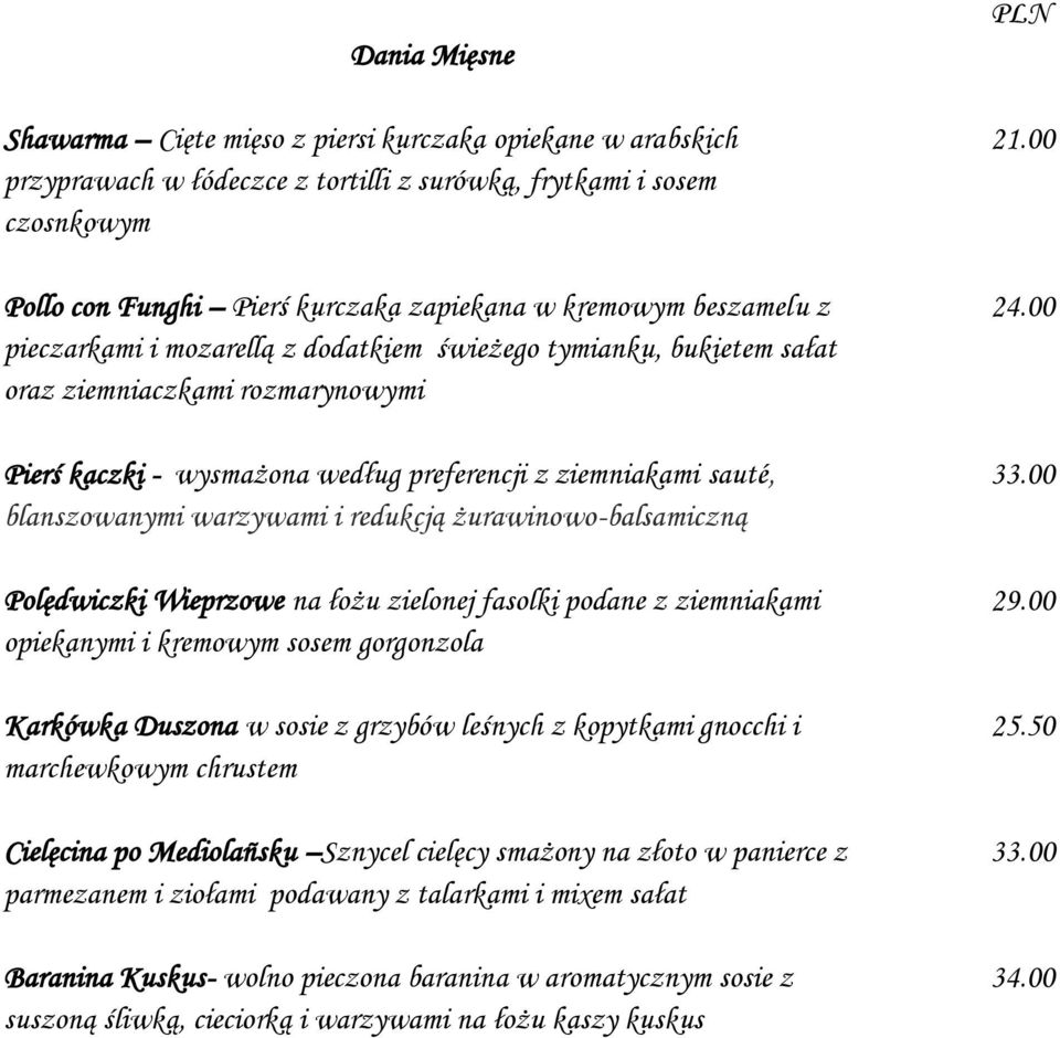warzywami i redukcją żurawinowo-balsamiczną Polędwiczki Wieprzowe na łożu zielonej fasolki podane z ziemniakami opiekanymi i kremowym sosem gorgonzola Karkówka Duszona w sosie z grzybów leśnych z