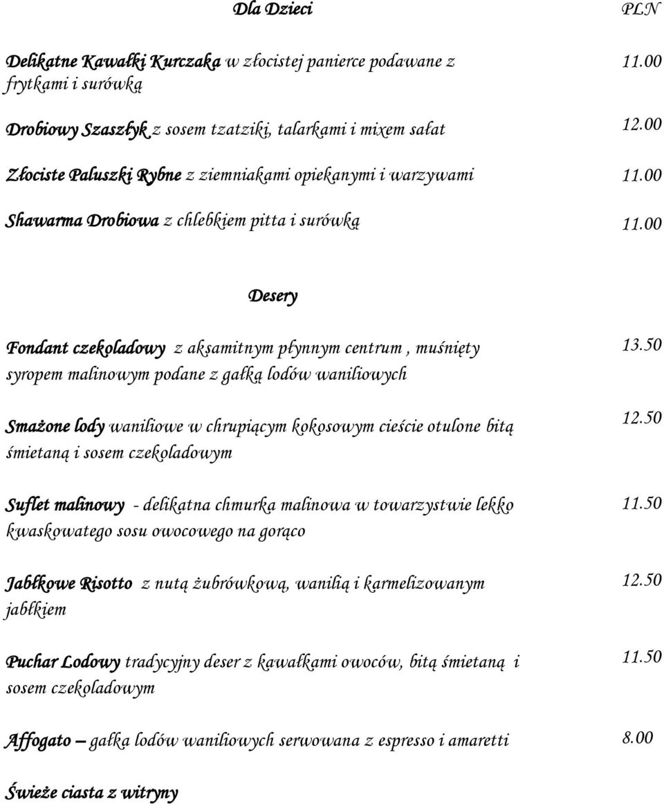 00 Desery Fondant czekoladowy z aksamitnym płynnym centrum, muśnięty syropem malinowym podane z gałką lodów waniliowych Smażone lody waniliowe w chrupiącym kokosowym cieście otulone bitą śmietaną i