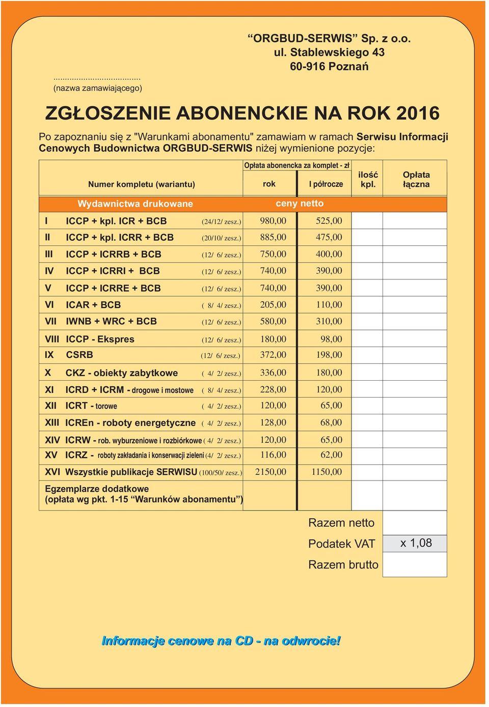 pozycje: Numer kompletu (wariantu) Opłata abonencka za komplet - zł rok I półrocze ilość kpl. Opłata łączna I II III IV V VI VII Wydawnictwa drukowane ICCP + kpl. ICR + BCB ICCP + kpl.