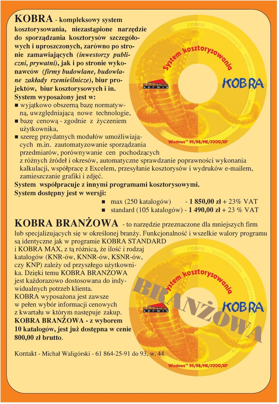 System wyposa ony jest w: wyjątkowo obszern¹ bazê normatywn¹, uwzglêdniaj¹c¹ nowe technologie, bazê cenow¹ - zgodnie z yczeniem u ytkownika, szereg przydatnych modu³ów umo liwiaj¹cych m.in.