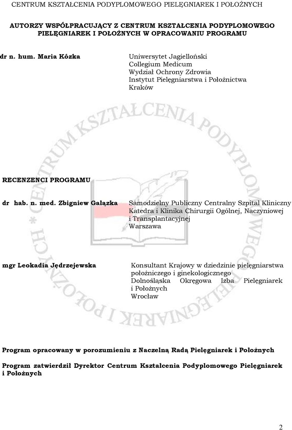 Zbigniew Gałązka Samodzielny Publiczny Centralny Szpital Kliniczny Katedra i Klinika Chirurgii Ogólnej, Naczyniowej i Transplantacyjnej Warszawa mgr Leokadia Jędrzejewska Konsultant