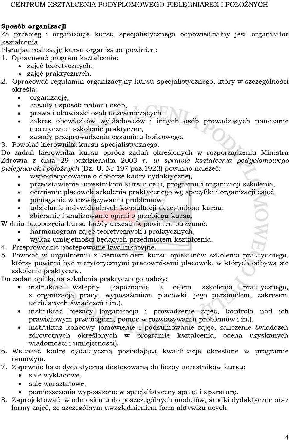 Opracować regulamin organizacyjny kursu specjalistycznego, który w szczególności określa: organizację, zasady i sposób naboru osób, prawa i obowiązki osób uczestniczących, zakres obowiązków