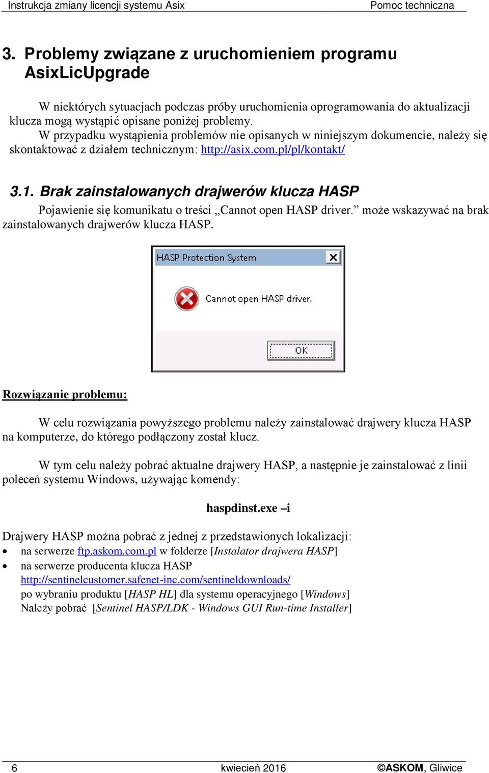 W przypadku wystąpienia problemów nie opisanych w niniejszym dokumencie, należy się skontaktować z działem technicznym: http://asix.com.pl/pl/kontakt/ 3.1.