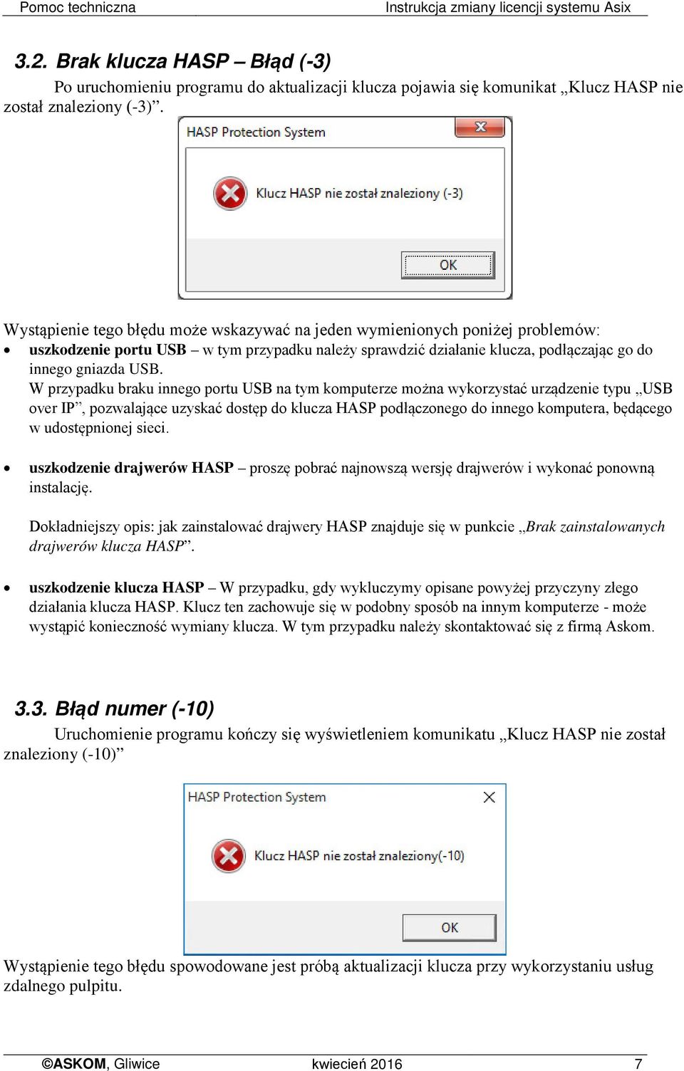 W przypadku braku innego portu USB na tym komputerze można wykorzystać urządzenie typu USB over IP, pozwalające uzyskać dostęp do klucza HASP podłączonego do innego komputera, będącego w