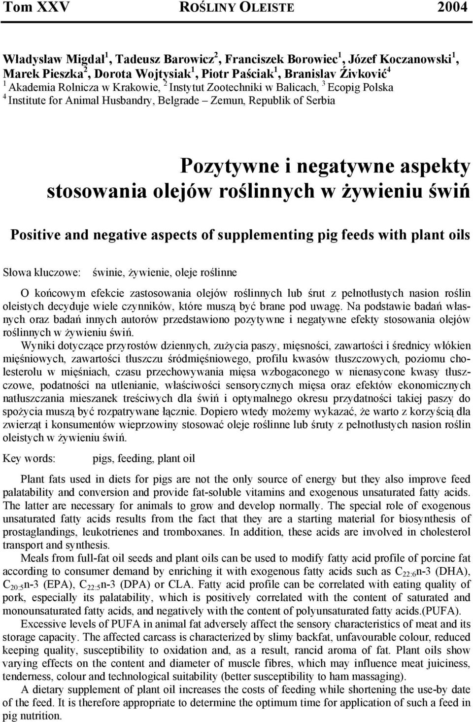 w żywieniu świń Positive and negative aspects of supplementing pig feeds with plant oils Słowa kluczowe: świnie, żywienie, oleje roślinne O końcowym efekcie zastosowania olejów roślinnych lub śrut z